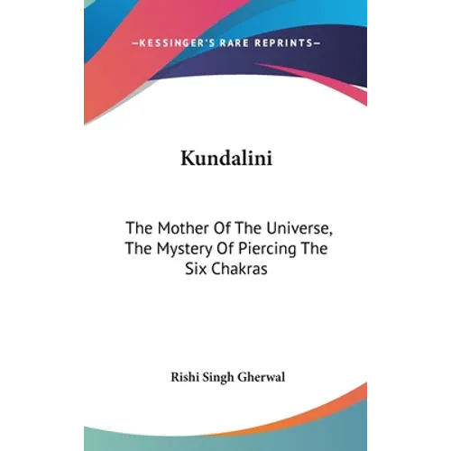 Kundalini: The Mother Of The Universe, The Mystery Of Piercing The Six Chakras - Hardcover | Books | Wiccan Center