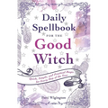Daily Spellbook for the Good Witch: Quick, Simple, and Practical Magic for Every Day of the Year - Paperback | Books | Wiccan Center