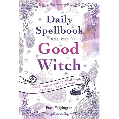 Daily Spellbook for the Good Witch: Quick, Simple, and Practical Magic for Every Day of the Year - Paperback | Books | Wiccan Center