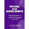 Psychic Made Super Simple: Beginning Basics of Psychic Development Plus Workbook - Paperback | Books | Wiccan Center