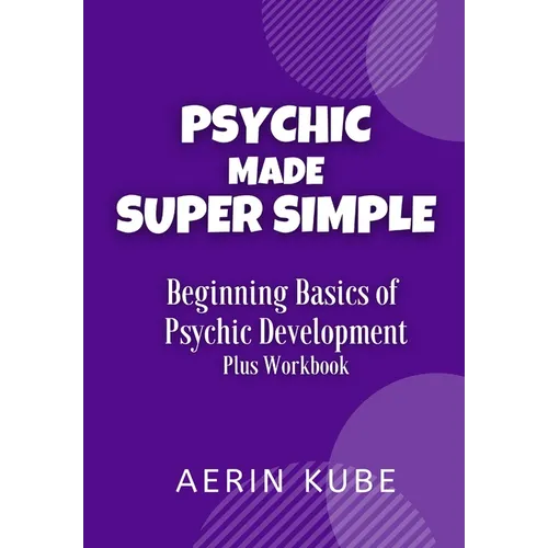 Psychic Made Super Simple: Beginning Basics of Psychic Development Plus Workbook - Paperback | Books | Wiccan Center