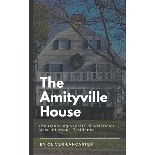 The Amityville House: The Haunting Secrets of America's Most Infamous Residence - Paperback | Books | Wiccan Center
