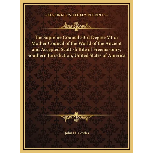 The Supreme Council 33rd Degree V1 or Mother Council of the World of the Ancient and Accepted Scottish Rite of Freemasonry, Southern Jurisdiction, Uni - Hardcover | Books | Wiccan Center