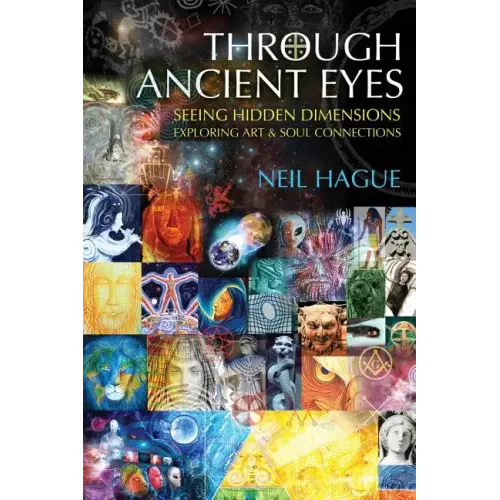 Through Ancient Eyes: Seeing Hidden Dimensions - Exploring Art & Soul Connections - Paperback | Books | Wiccan Center