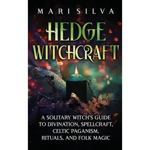Hedge Witchcraft: A Solitary Witch's Guide to Divination, Spellcraft, Celtic Paganism, Rituals, and Folk Magic - Hardcover | Books | Wiccan Center