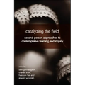 Catalyzing the Field: Second-Person Approaches to Contemplative Learning and Inquiry - Paperback