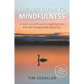 The ABC Guide to Mindfulness: How to get more from life through kindly awareness - Paperback