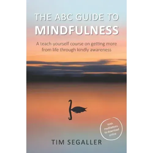 The ABC Guide to Mindfulness: How to get more from life through kindly awareness - Paperback