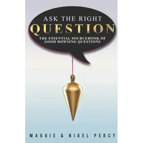 Ask The Right Question: The Essential Sourcebook Of Good Dowsing Questions - Paperback | Books | Wiccan Center