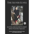 Elven Hedgewitchery and Found Magic: Using Art-Making for Evoking Elfin Magic and Living the Elven Way - Paperback | Books | Wiccan Center