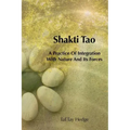 Shakti Tao: A Practice of Integration with Nature and Its Forces - Paperback