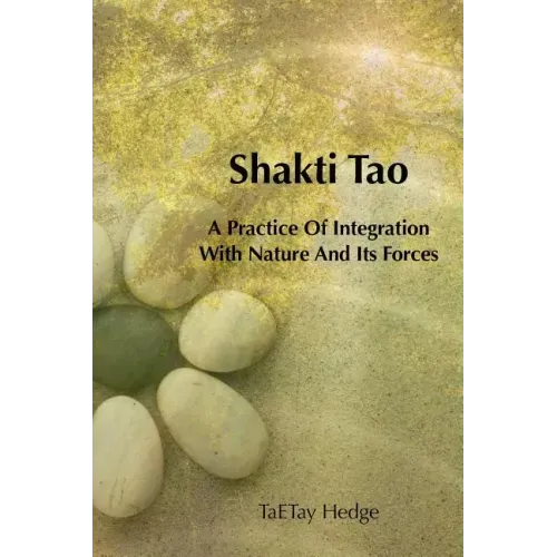 Shakti Tao: A Practice of Integration with Nature and Its Forces - Paperback