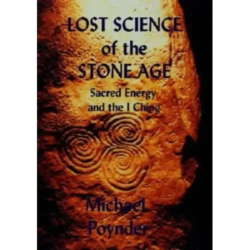Lost Science of The Stone Age: Sacred Energy and the I Ching - Paperback