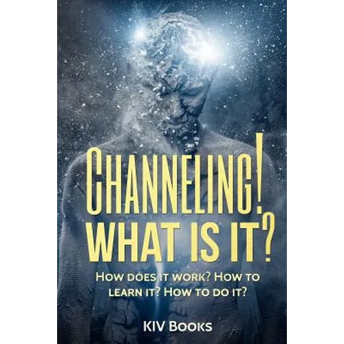 Channeling! What Is It?: How does it work? How to learn it? How to do it? - Paperback | Books | Wiccan Center