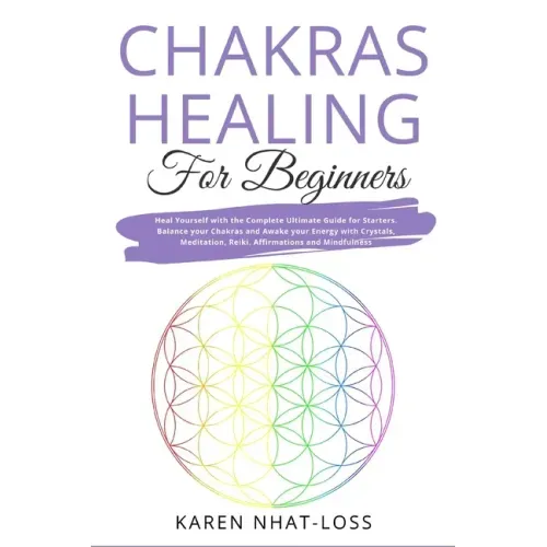 Chakras Healing for Beginners: Heal Yourself with the Complete Ultimate Guide for Starters. Balance your Chakras and Awake your Energy with Crystals, - Paperback