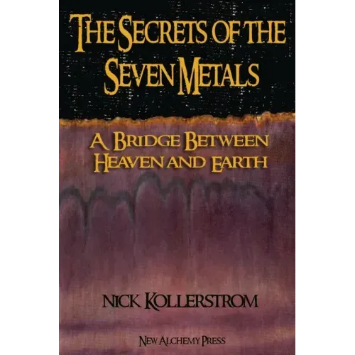 Secrets of the Seven Metals: a Bridge between Heaven and Earth - Paperback | Books | Wiccan Center