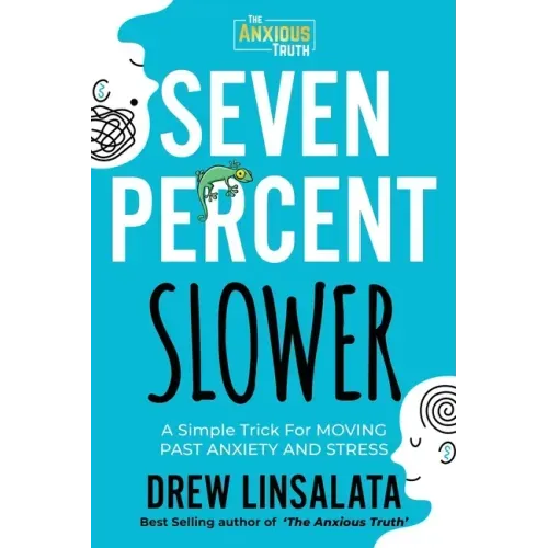 Seven Percent Slower - A Simple Trick For Moving Past Anxiety And Stress - Paperback