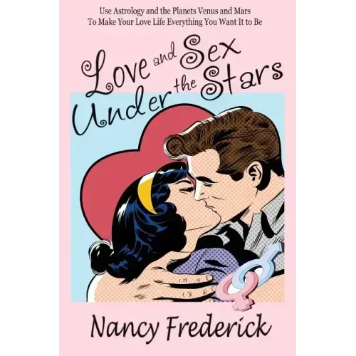 Love and Sex Under the Stars: Use Astrology and the Planets Venus and Mars to Make Your Love Life Everything You Want It to Be: Venus And Mars, the - Paperback | Books | Wiccan Center