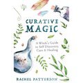 Curative Magic: A Witch's Guide to Self Discovery, Care & Healing - Paperback