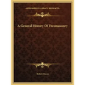 A General History Of Freemasonry - Hardcover