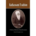 Radhasoami Tradition: A Critical History of Guru Succession