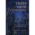 Trees, Earth's Guardians: How Trees Can Help Save the Planet: Views from Science and the Subtle Realms - Paperback