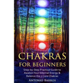 Chakras For Beginners: Step-by-Step Practical Guide to Awaken Your Internal Energy & Balance the 7 Core Chakras - Paperback