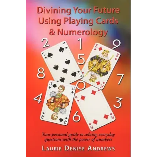 Divining Your Future Using Playing Cards & Numerology: Your personal guide to solving everyday questions with the power of numbers - Paperback | Books | Wiccan Center