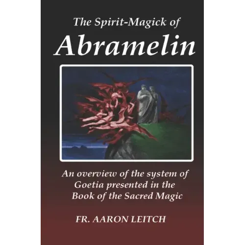 The Spirit-Magick of Abramelin: An Overview of the System of Goetia Presented in the Book of the Sacred Magic - Paperback