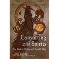 Consorting with Spirits: Your Guide to Working with Invisible Allies - Paperback | Books | Wiccan Center