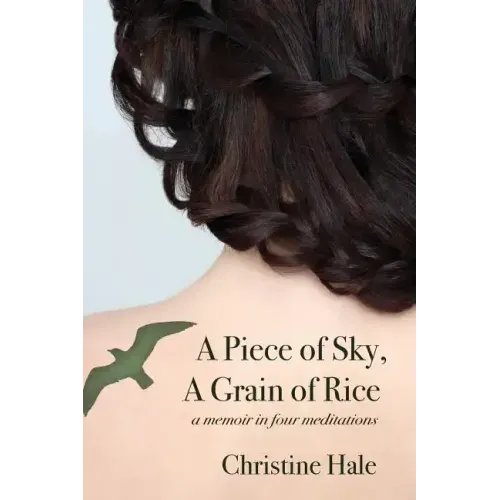 A Piece of Sky, A Grain of Rice: A Memoir in Four Meditations - Paperback