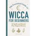 The Essential Guide to Wicca for Beginners: 52 Spells and Rituals Plus Magical History - Paperback | Books | Wiccan Center