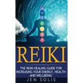 Reiki: The Reiki Healing Guide for Increasing Your Energy, Health and Well-being - Hardcover | Books | Wiccan Center