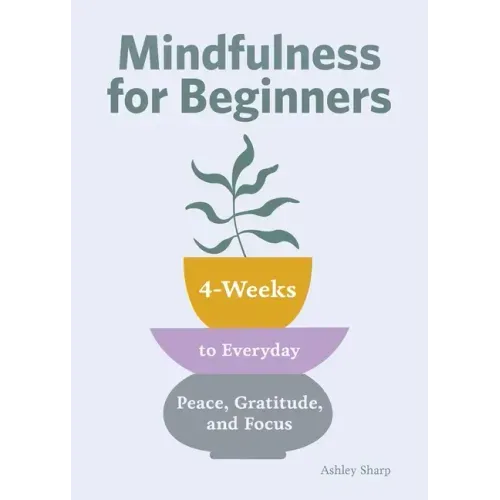 Mindfulness for Beginners: 4 Weeks to Peace, Gratitude, and Focus - Paperback