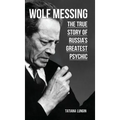 Wolf Messing: The True Story of Russia`s Greatest Psychic - Hardcover | Books | Wiccan Center