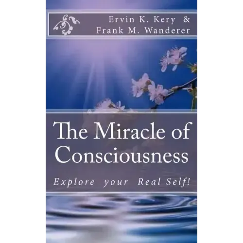 The Miracle of Consciousness: Explore your Real Self! - Paperback