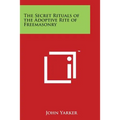 The Secret Rituals of the Adoptive Rite of Freemasonry - Paperback