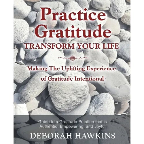 Practice Gratitude: Transform Your Life: Making The Uplifting Experience of Gratitude Intentional - Paperback | Books | Wiccan Center