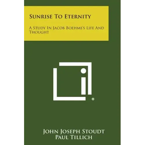 Sunrise to Eternity: A Study in Jacob Boehme's Life and Thought - Paperback