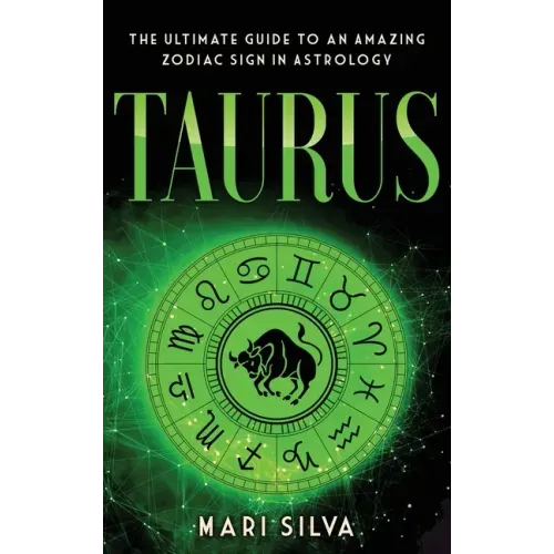 Taurus: The Ultimate Guide to an Amazing Zodiac Sign in Astrology: The Ultimate Guide to an Amazing Zodiac Sign in Astrology - Hardcover