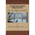 So, You Think You'd Like to Railroad and Other Railroad Stories: "Are you outta your mind?" - Paperback | Books | Wiccan Center