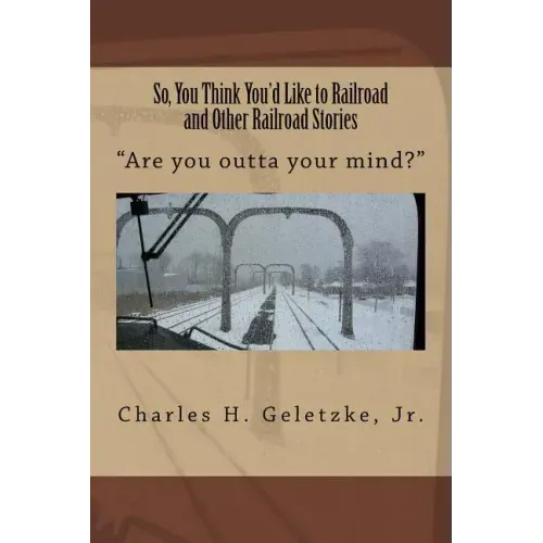 So, You Think You'd Like to Railroad and Other Railroad Stories: "Are you outta your mind?" - Paperback | Books | Wiccan Center