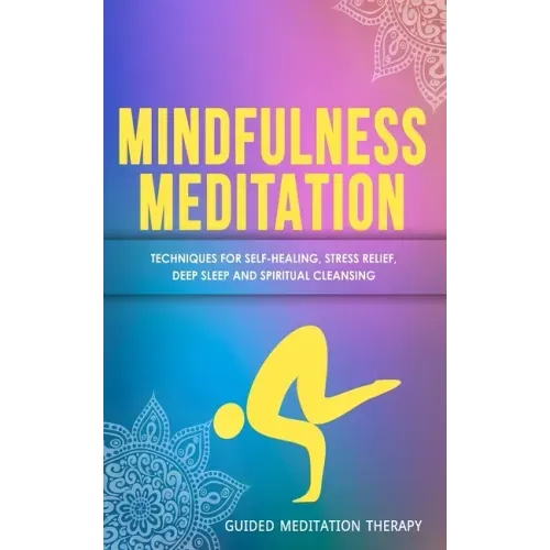 Mindfulness Meditation: Techniques for Self-Healing, Stress Relief, Deep Sleep and Spiritual Cleansing - Paperback