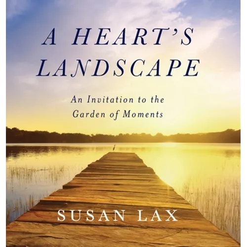 A Heart's Landscape: An Invitation to the Garden of Moments - Hardcover | Books | Wiccan Center
