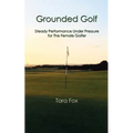 Grounded Golf: Steady Performance Under Pressure for The Female Golfer - Paperback | Books | Wiccan Center