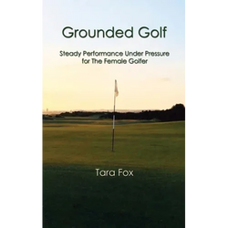 Grounded Golf: Steady Performance Under Pressure for The Female Golfer - Paperback | Books | Wiccan Center