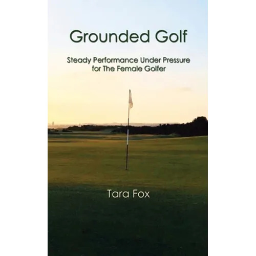 Grounded Golf: Steady Performance Under Pressure for The Female Golfer - Paperback | Books | Wiccan Center