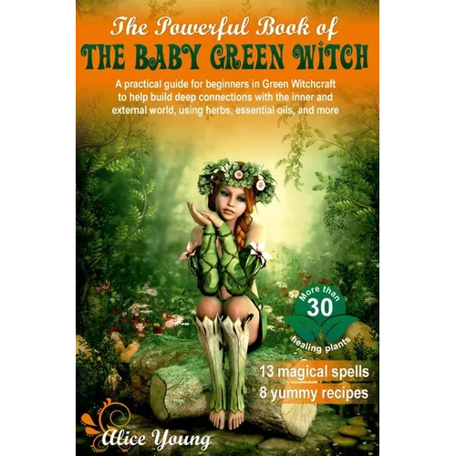The Powerful Book of the Baby Green Witch: A Practical Guide for Beginners in Green Witchcraft to Help Build Deep Connections with the Inner and Exter - Paperback | Books | Wiccan Center