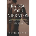 Raising Your Vibration: Fine Tune Your Body and Soul to Receive Messages from Heaven - Paperback | Books | Wiccan Center