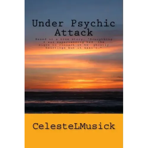 Under Psychic Attack: BASED ON A TRUE STORY: All the activity that I was experiencing pointed toward a ghostly haunting but it wasn't. - Paperback | Books | Wiccan Center